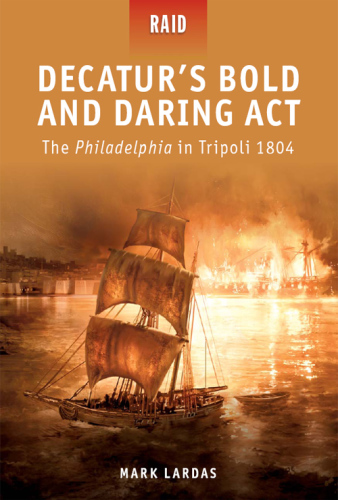 Decatur's Bold and Daring Act--The Philadelphia in Tripoli 1804