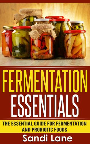Fermentation essentials: the essential guide for fermentation and probiotic foods