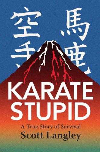 Karate Stupid: A True Story of Survival