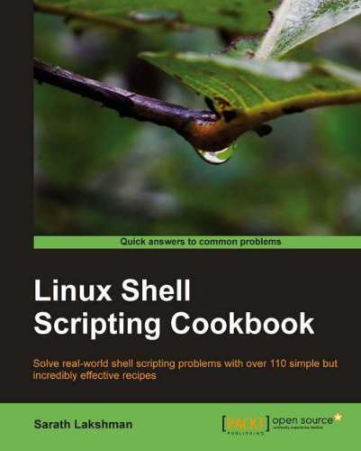 Linux shell scripting cookbook solve real-world shell scripting problems with over 110 simple but incredibly effective recipes