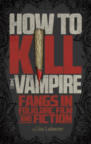 How to kill a vampire: fangs in folklore, film and fiction