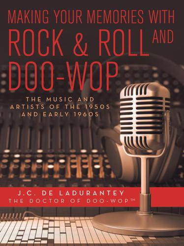Making Your Memories with Rock & Roll and Doo-Wop: The Music and Artists of the 1950's and Early 60's