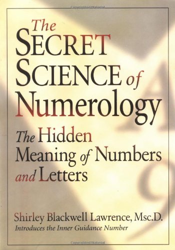 The Secret Science of Numerology: The Hidden Meaning of Numbers and Letters