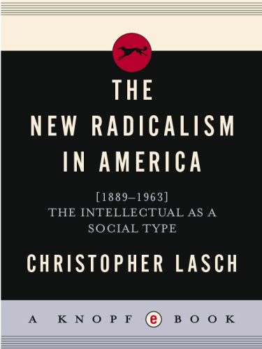 The new radicalism in America, 1889-1963: the intellectual as a social type