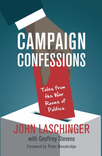 Campaign confessions: tales from the war rooms of politics