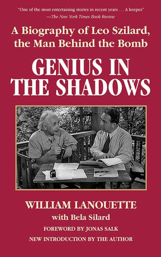 Genius in the shadows a biography of Leo Szilard, the man behind the bomb