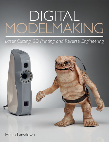 DIGITAL MODELMAKING: laser cutting, 3d printing and reverse engineering