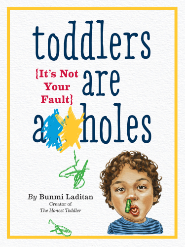 Toddlers are a**holes: it's not your fault