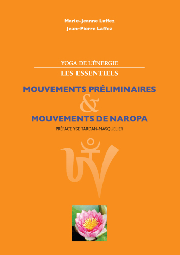 Yoga de l'énergie, les essentiels: mouvements préliminaires ; mouvements de naropa