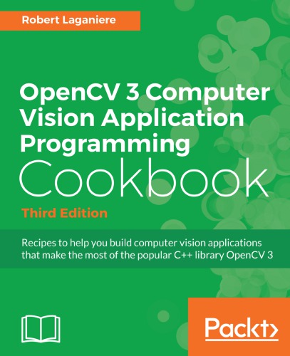 OpenCV 3 computer vision application programming cookbook recipes to help you build computer vision applications that make the most of the popular C++ library OpenCV 3