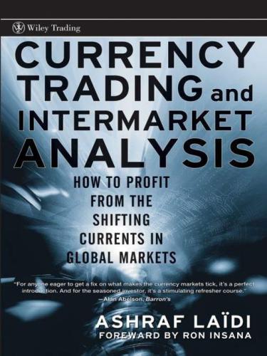 Currency Trading and Intermarket Analysis: How to Profit from the Shifting Currents in Global Markets