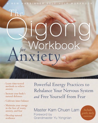 The qigong workbook for anxiety: powerful energy practices to rebalance your nervous system and free yourself from fear