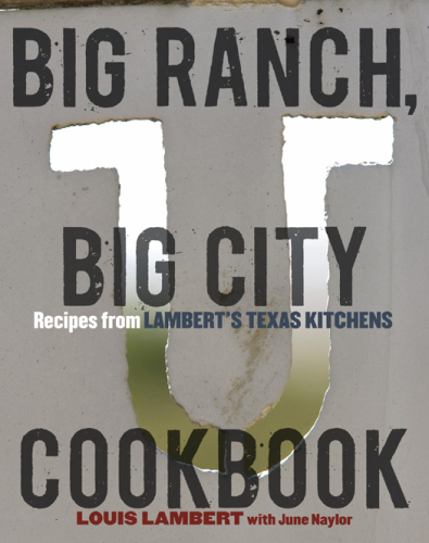 Big ranch, big city cookbook: recipes from Lambert's Texas kitchens
