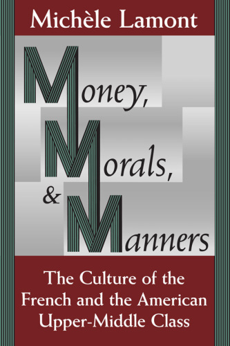 Money, morals, and manners: the culture of the French and American upper-middle class