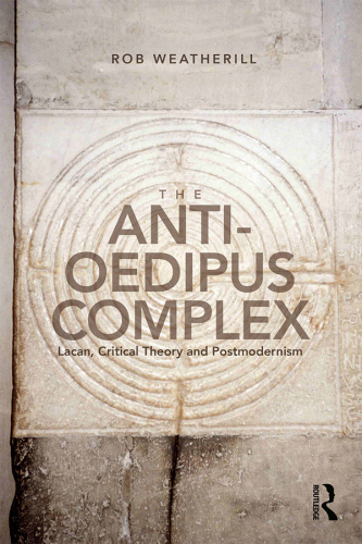 The anti-Oedipus complex: Lacan, critical theory and postmodernism