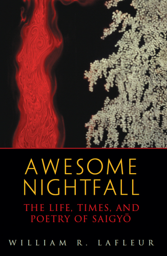 Awesome Nightfall: the Life, Times, and Poetry of Saigyō