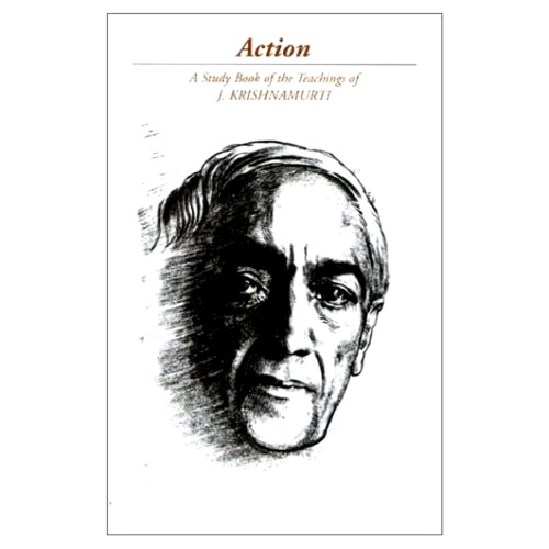 Action: a selection of passages from the teachings of J. Krishnamurti