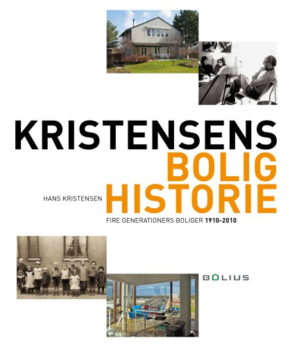 Kristensens bolighistorie: fire generationers boliger 1910-2010