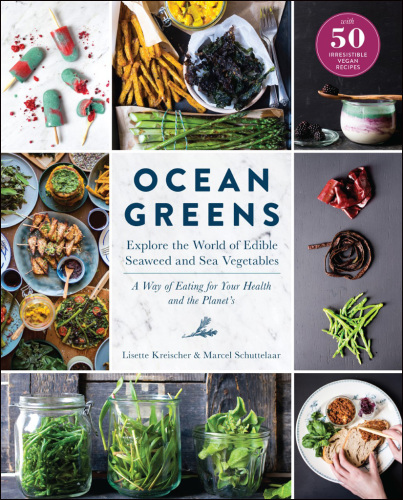 Ocean greens: explore the world of edible seaweed and sea vegetables: a way of eating for your health and the planet's