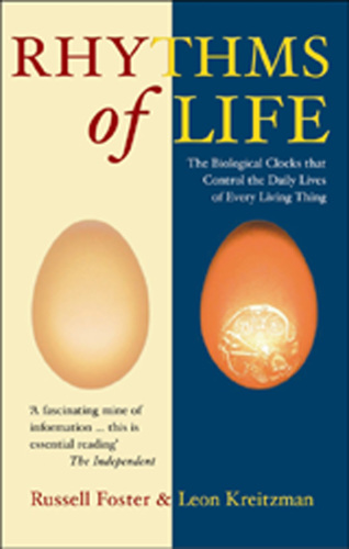 The Rhythms Of Life: the Biological Clocks That Control the Daily Lives of Every Living Thing