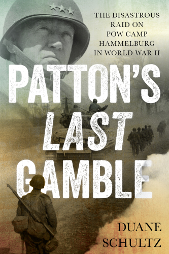 Patton's last gamble: the disastrous raid on POW Camp Hammelburg on World War II