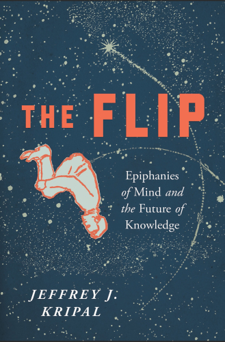 The flip: epiphanies of mind and the future of knowledge