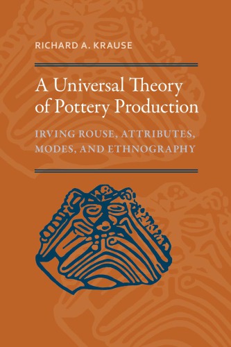 A universal theory of pottery production Irving Rouse, attributes, modes, and ethnography