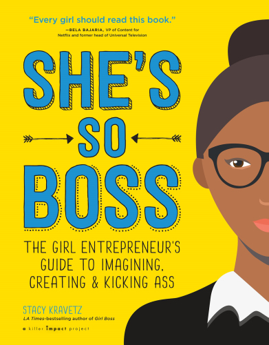 She's so boss: the girl entrepreneur's guide to imagining, creating & kicking ass
