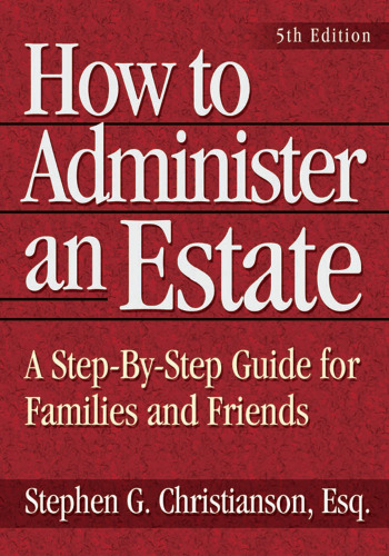 How to Administer an Estate, : A Step-by-Step Guide for Families and Friends