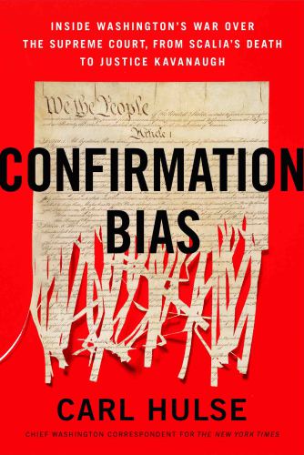 Confirmation Bias Inside Washington?s War Over the Supreme Court, from Scalia?s Death to Justice Kavanaugh