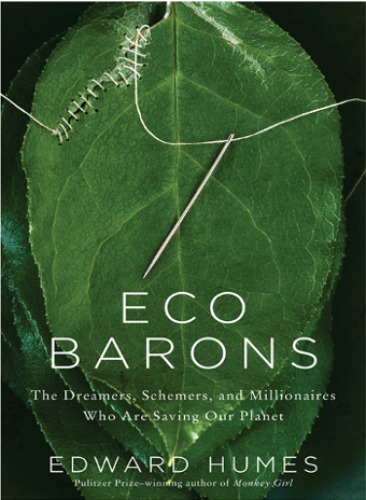 Eco barons: the dreamers, schemers, and millionaires who are saving our planet
