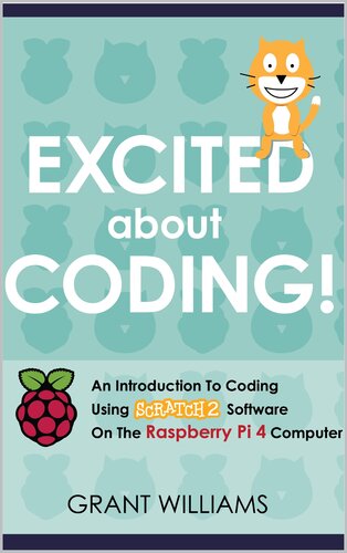 Excited About Coding! - An Introduction To Coding Using Scratch 2 Software On The Raspberry Pi 4 Computer