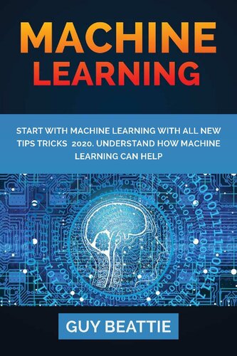 MACHINE LEARNING: START WITH MACHINE LEARNING with all new tips tricks 2020.Understand how machine learning can help