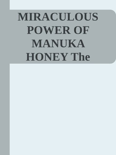 MIRACULOUS POWER OF MANUKA HONEY The Complete Guide About The Honey nodrm