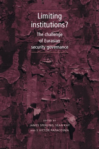 Limiting institutions?: the challenge of Eurasian security governance