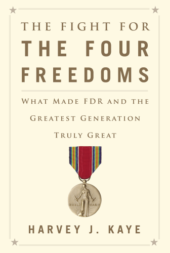 The fight for the four freedoms what made FDR and the greatest generation truly great