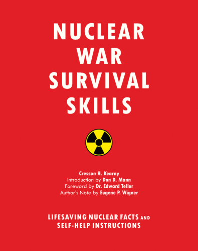 Nuclear war survival skills: lifesaving nuclear facts and self-help instructions