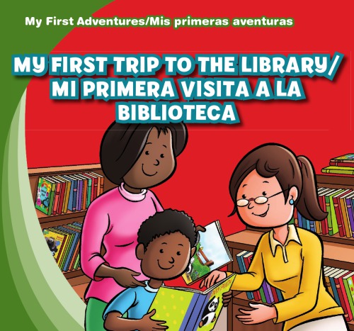 My first trip to the library = Mi primera visita a la biblioteca