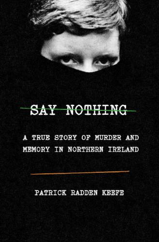Say nothing: a True Story of Murder and Memory in Northern Ireland