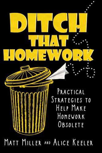 Ditch That Homework: Practical Strategies to Help Make Homework Obsolete