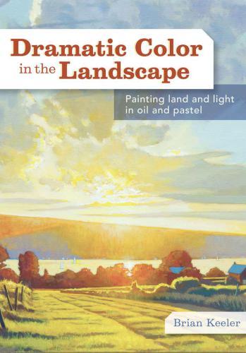 Dramatic Color in the Landscape: Painting Land and Light in Oil and Pastel
