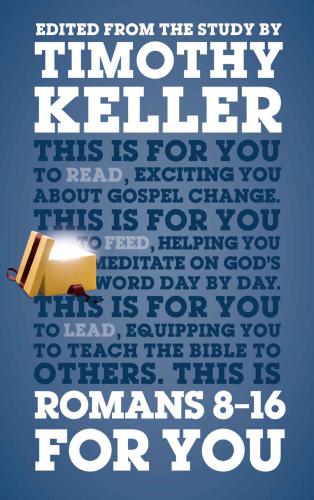 Romans 8-16 for You: For Reading, for Feeding, for Leading