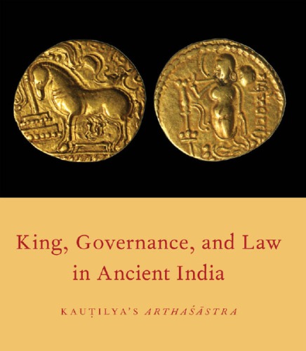 King, governance, and law in ancient India: Kauṭilya's Arthaśāstra: a new annotated translation