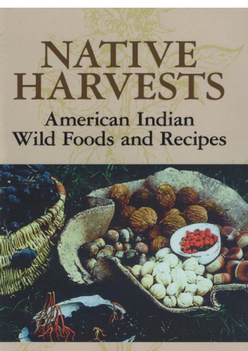 Native harvests: American Indian wild foods and recipes