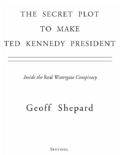 The secret plot to make Ted Kennedy president: inside the real Watergate conspiracy