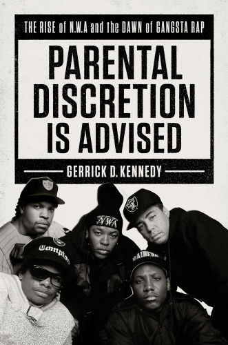 Parental discretion is advised: the rise of N.W.A and the dawn of gangsta rap
