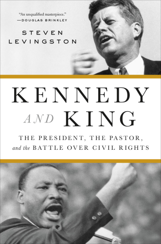 Kennedy and King: the president, the pastor, and the battle over civil rights