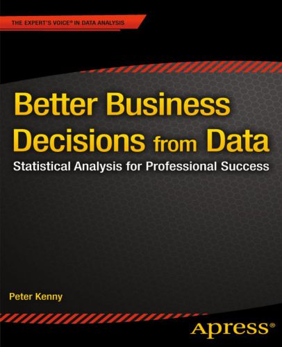 Better Business Decisions from Data Statistical Analysis for Professional Success