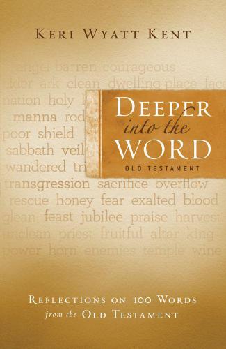 Deeper Into the Word: Old Testament: Reflections on 100 Words from the Old Testament
