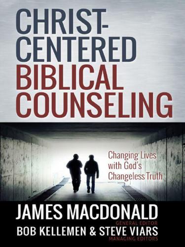 Christ-Centered Biblical Counseling: Changing Lives With God's Changeless Truth